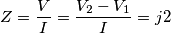 Z=\frac{V}{I}=\frac{V_{2}-V_{1}}{I}=j2 Z=\frac{V}{I}=\frac{V_{2}-V_{1}}{I}=j2