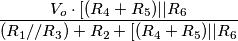 {V_o\cdot[(R_4+R_5)||R_6} \over {(R_1//R_3)+R_2+[(R_4+R_5)||R_6} {V_o\cdot[(R_4+R_5)||R_6} \over {(R_1//R_3)+R_2+[(R_4+R_5)||R_6}