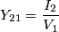Y_{21}=\frac{I_2}{V_1}