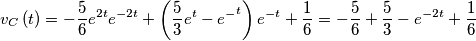 \[{v_C}\left( t \right) =  - \frac{5}{6}{e^{2t}}{e^{ - 2t}} + \left( {\frac{5}{3}{e^t} - {e^ - }^t} \right){e^{ - t}} + \frac{1}{6} =  - \frac{5}{6} + \frac{5}{3} - {e^{ - 2t}} + \frac{1}{6}\]