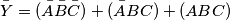 \bar{Y} = (\bar{A} \bar{B} \bar{C}) + (\bar{A}BC) + (ABC)