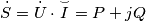 \dot S = \dot U \cdot \mathord{\buildrel{\lower3pt\hbox{$\scriptscriptstyle\smile$}} \over I} = P + jQ \dot S = \dot U \cdot \mathord{\buildrel{\lower3pt\hbox{$\scriptscriptstyle\smile$}} \over I} = P + jQ