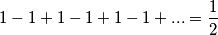 1-1+1-1+1-1+...=\frac{1}{2}