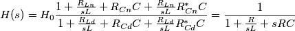 H(s)=H_{0}\frac{1+\frac{R_{Ln}}{sL}+R_{Cn}C+\frac{R_{Ln}}{sL}R_{Cn}^{*}C}{1+\frac{R_{Ld}}{sL}+R_{Cd}C+\frac{R_{Ld}}{sL}R_{Cd}^{*}C}=\frac{1}{1+\frac{R}{sL}+sRC}