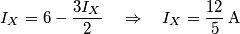 I_{X}=6-\frac{3I_{X}}{2}\quad \Rightarrow \quad I_{X}=\frac{12}{5}\,\text{A} I_{X}=6-\frac{3I_{X}}{2}\quad \Rightarrow \quad I_{X}=\frac{12}{5}\,\text{A}