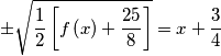 \pm \sqrt{\frac{1}{2}\left[f\left(x\right)+ \frac{25}{8}\right]}=x + \frac{3}{4}