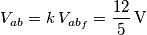 V_{ab}=k\, V_{ab_{f}}=\frac{12}{5}\,\text{V} V_{ab}=k\, V_{ab_{f}}=\frac{12}{5}\,\text{V}