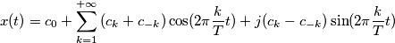 x(t)=c_0+\sum_{k=1}^{+\infty} {(c_k+c_{-k})\cos(2\pi \frac{k}{T} t)+j(c_k-c_{-k})\sin(2\pi \frac{k}{T} t)}