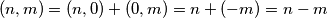 (n,m) = (n,0)+(0,m) = n+(-m) = n-m