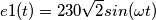 e1(t)= 230\sqrt2 sin (\omega t)