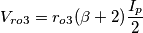 V_{ro3}=r_{o3} (\beta+2)\frac{I_p}{2}
