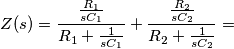 Z(s)=\frac{\frac{R_1}{sC_1}}{R_1+\frac{1}{sC_1}}+\frac{\frac{R_2}{sC_2}}{R_2+\frac{1}{sC_2}}=