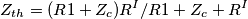Z_{th}= (R1+Z_{c})R^{I}/R1+Z_{c}+R^{I}