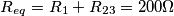 \[R_{eq}=R_{1}+R_{23}=200\Omega\]
