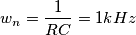 w_{n}=\frac{1}{RC}=1kHz w_{n}=\frac{1}{RC}=1kHz