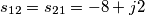 s_{12}=s_{21}=-8+j2 s_{12}=s_{21}=-8+j2
