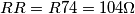 RR = R74 = 104 \Omega RR = R74 = 104 \Omega