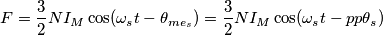 F=\frac{3}{2}NI_M\cos(\omega _st - \theta_{me_s})=\frac{3}{2}NI_M\cos(\omega _st - pp\theta_s) F=\frac{3}{2}NI_M\cos(\omega _st - \theta_{me_s})=\frac{3}{2}NI_M\cos(\omega _st - pp\theta_s)