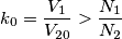 {{k}_{0}}=\frac{{{V}_{1}}}{{{V}_{20}}}>\frac{{{N}_{1}}}{{{N}_{2}}}