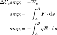\begin{align} 
\Delta U_e &= -W_e \\
& = -\int_{A}^{B} \boldsymbol{F} \cdot \text{d} \boldsymbol{s} \\
&=- \int_{A}^{B} q\boldsymbol{E} \cdot \text{d} \boldsymbol{s} \\
\end{align}
