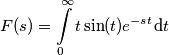 F(s)=\int\limits_{0}^{\infty }{t\sin (t){{e}^{-st}}\text{d}t} F(s)=\int\limits_{0}^{\infty }{t\sin (t){{e}^{-st}}\text{d}t}