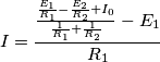 I=\frac{\frac{\frac{E_1}{R_1}-\frac{E_2}{R_2}+I_0}{\frac{1}{R_1}+\frac{1}{R_2}}-E_1}{R_1}