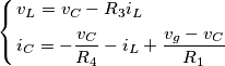 \left\{ \begin{align}
& v_{L}=v_{C}-R_{3}i_{L} \\
& i_{C}=-\frac{v_{C}}{R_{4}}-i_{L}+\frac{v_{g}-v_{C}}{R_{1}} \\
\end{align} \right. \left\{ \begin{align}
& v_{L}=v_{C}-R_{3}i_{L} \\
& i_{C}=-\frac{v_{C}}{R_{4}}-i_{L}+\frac{v_{g}-v_{C}}{R_{1}} \\
\end{align} \right.