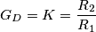G_D = K = \frac{R_2}{R_1}