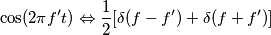 \cos( 2 \pi f' t)  \Leftrightarrow  \frac{1}{2}[\delta (f - f') +\delta (f+f')]
