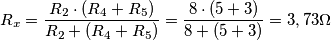 R_x=\frac{R_2\cdot (R_4+R_5)}{R_2+(R_4+R_5)}=\frac{8\cdot (5+3)}{8+(5+3)}=3,73\Omega R_x=\frac{R_2\cdot (R_4+R_5)}{R_2+(R_4+R_5)}=\frac{8\cdot (5+3)}{8+(5+3)}=3,73\Omega