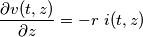 \frac{\partial v(t,z)}{\partial z}=-r \ i(t,z) \frac{\partial v(t,z)}{\partial z}=-r \ i(t,z)