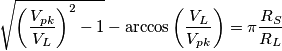 \sqrt{\left(\frac{V_{pk}}{V_L}\right )^2-1}-\arccos\left (\frac{V_L}{V_{pk}\right )}=\pi \frac{R_S}{R_L}