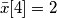 \bar{x}[4] = 2