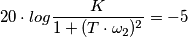 20\cdot log\frac{K}{1+(T \cdot \omega_{2})^2}=-5