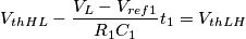 V_{thHL}-\frac{V_L-V_{ref1}}{R_1C_1}t_1=V_{thLH} V_{thHL}-\frac{V_L-V_{ref1}}{R_1C_1}t_1=V_{thLH}