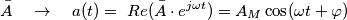 \bar{A}\quad \to \quad a(t)=\ Re (\bar{A}\cdot e^{j\omega t})=A_{M}\cos (\omega t+\varphi )