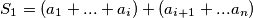 S_1 = (a_1 +... +a_i) + (a_{i +1} +... a_n) S_1 = (a_1 +... +a_i) + (a_{i +1} +... a_n)