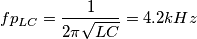 fp_{LC} = \frac{1}{{2\pi \sqrt {LC} }} = 4.2kHz fp_{LC} = \frac{1}{{2\pi \sqrt {LC} }} = 4.2kHz