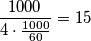 \frac {1000}{4 \cdot \frac {1000}{60}}= 15