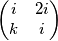 \begin{pmatrix}i & 2i\\ k & i\end{pmatrix}