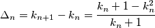 \Delta_n = k_{n+1}-k_n=\cfrac{k_n+1-k_n^2}{k_n+1}