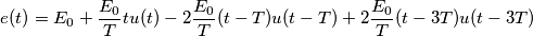 e(t) = E_0 + \frac{E_0}{T}tu(t) - 2\frac{E_0}{T}(t - T)u(t - T) + 2\frac{E_0}{T}(t - 3T)u(t - 3T) e(t) = E_0 + \frac{E_0}{T}tu(t) - 2\frac{E_0}{T}(t - T)u(t - T) + 2\frac{E_0}{T}(t - 3T)u(t - 3T)
