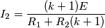 \[I_2 = \frac{(k+1)E}{R_1+R_2(k+1)}\]