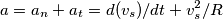 a=a_n + a_t =d(v_s)/dt  + v_s^2/R