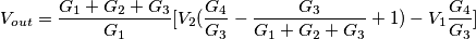 V_{out}=\frac{G_{1}+G_{2}+G_{3}}{G_{1}}[V_{2}(\frac{G_{4}}{G_{3}}-\frac{G_{3}}{G_{1}+G_{2}+G_{3}}+1)-V_{1}\frac{G_{4}}{G_{3}}]