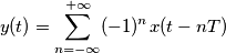 y(t)=\sum_{n=-\infty}^{+\infty}(-1)^nx(t-nT)