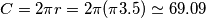 C=2 \pi r=2 \pi (\pi 3.5) \simeq 69.09
