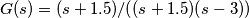 G(s)=(s+1.5)/((s+1.5)(s-3))