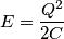 \[E=\frac{Q^{2}}{2C}\]