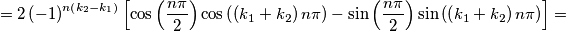 =2\left( -1 \right)^{n\left( k_{2}-k_{1} \right)}\left[ \cos \left( \frac{n\pi }{2} \right)\cos \left( \left( k_{1}+k_{2} \right)n\pi  \right)-\sin \left( \frac{n\pi }{2} \right)\sin \left( \left( k_{1}+k_{2} \right)n\pi  \right) \right]=